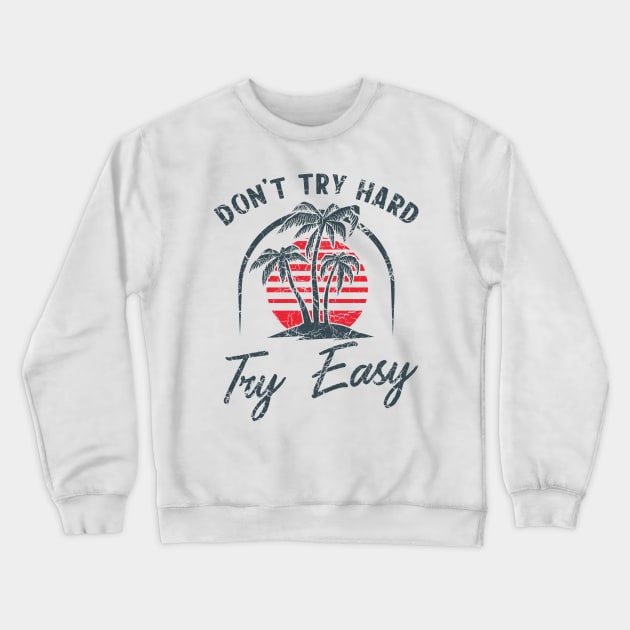 Don't try hard try easy Crewneck Sweatshirt by Blister